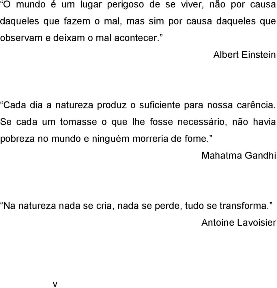 Albert Einstein Cada dia a natureza produz o suficiente para nossa carência.