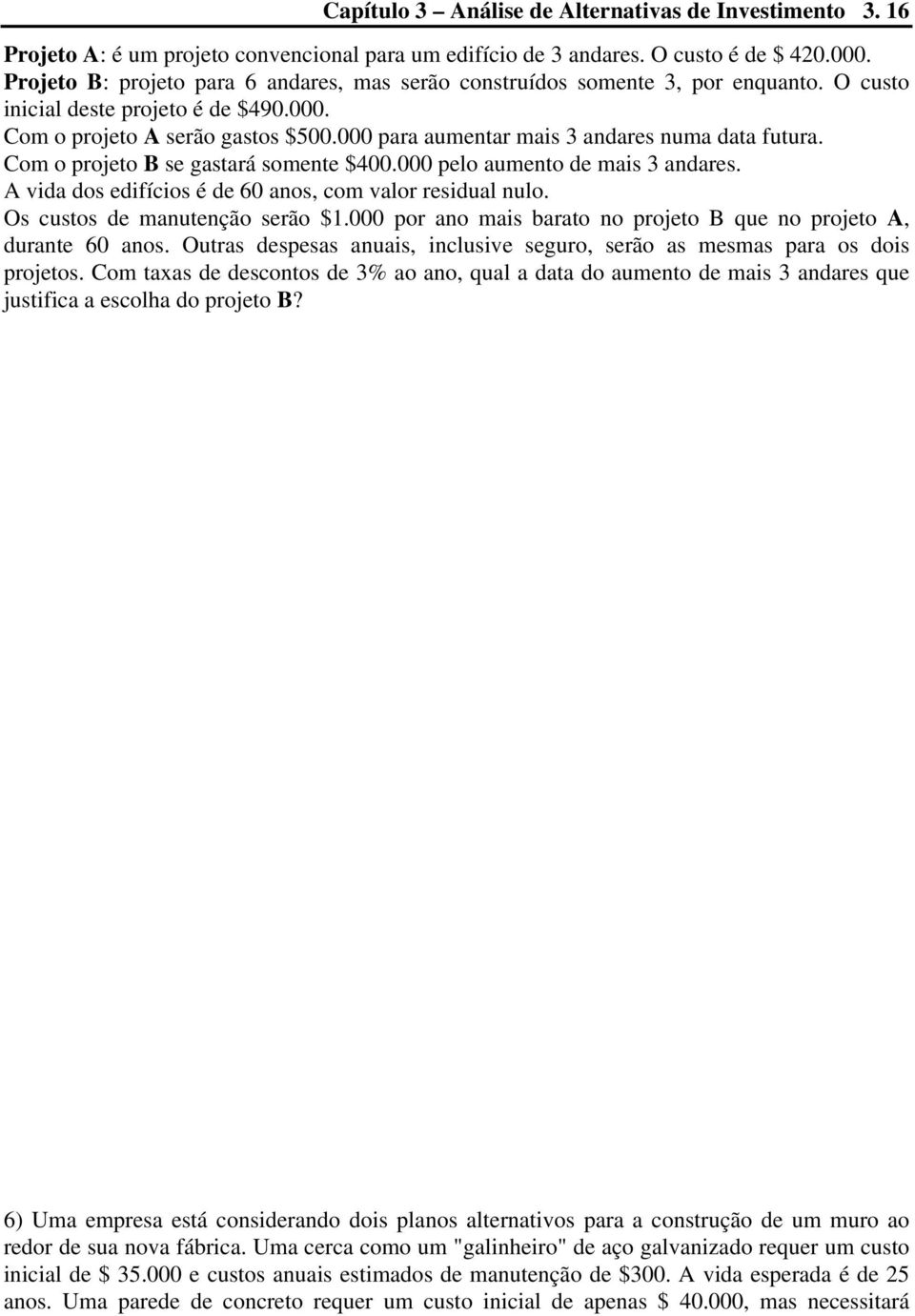 000 para aumentar mais 3 andares numa data futura. Com o projeto B se gastará somente $400.000 pelo aumento de mais 3 andares. A vida dos edifícios é de 60 anos, com valor residual nulo.