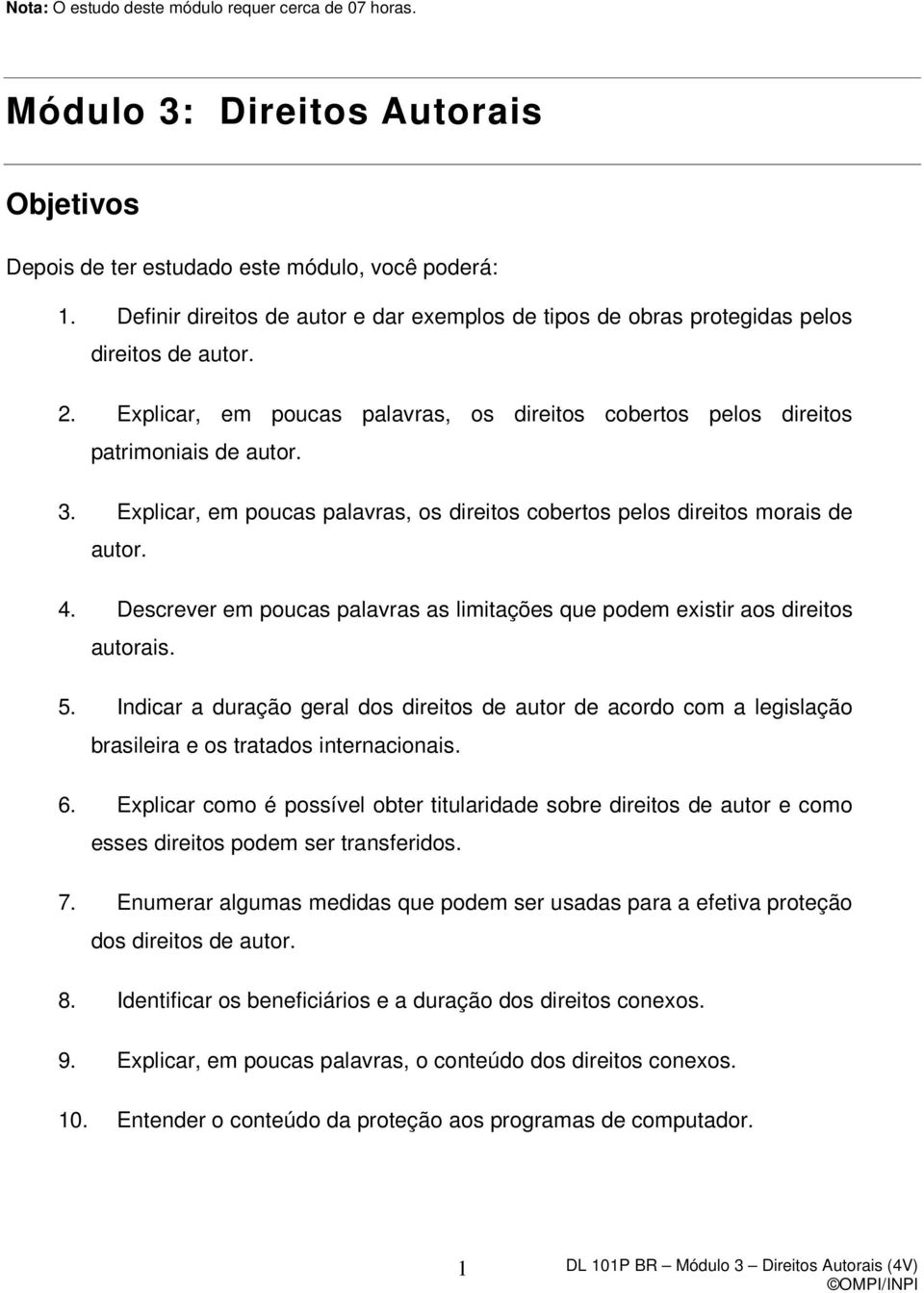 Explicar, em poucas palavras, os direitos cobertos pelos direitos morais de autor. 4. Descrever em poucas palavras as limitações que podem existir aos direitos autorais. 5.