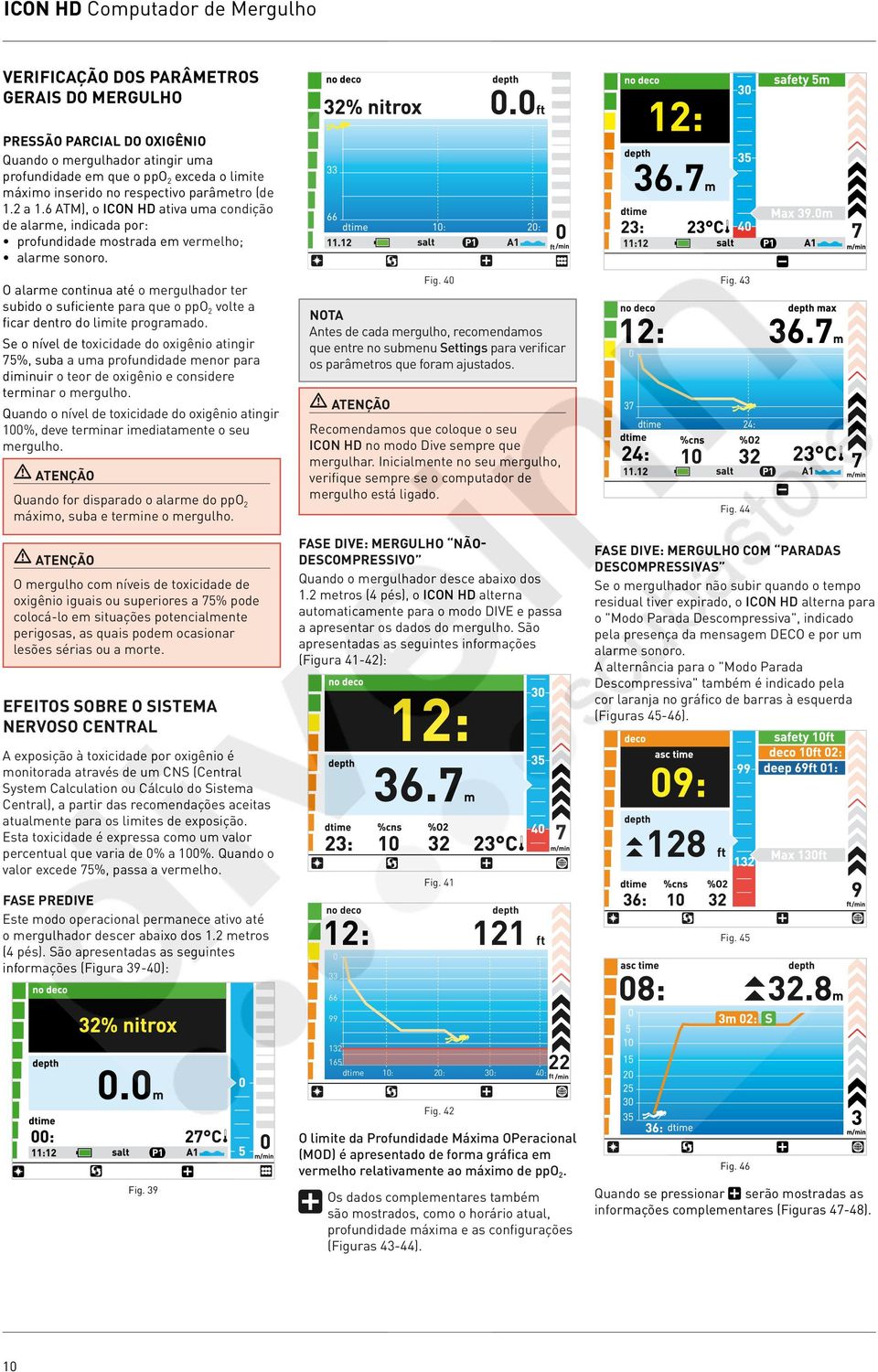 O alarme continua até o mergulhador ter subido o suficiente para que o ppo 2 volte a ficar dentro do limite programado.