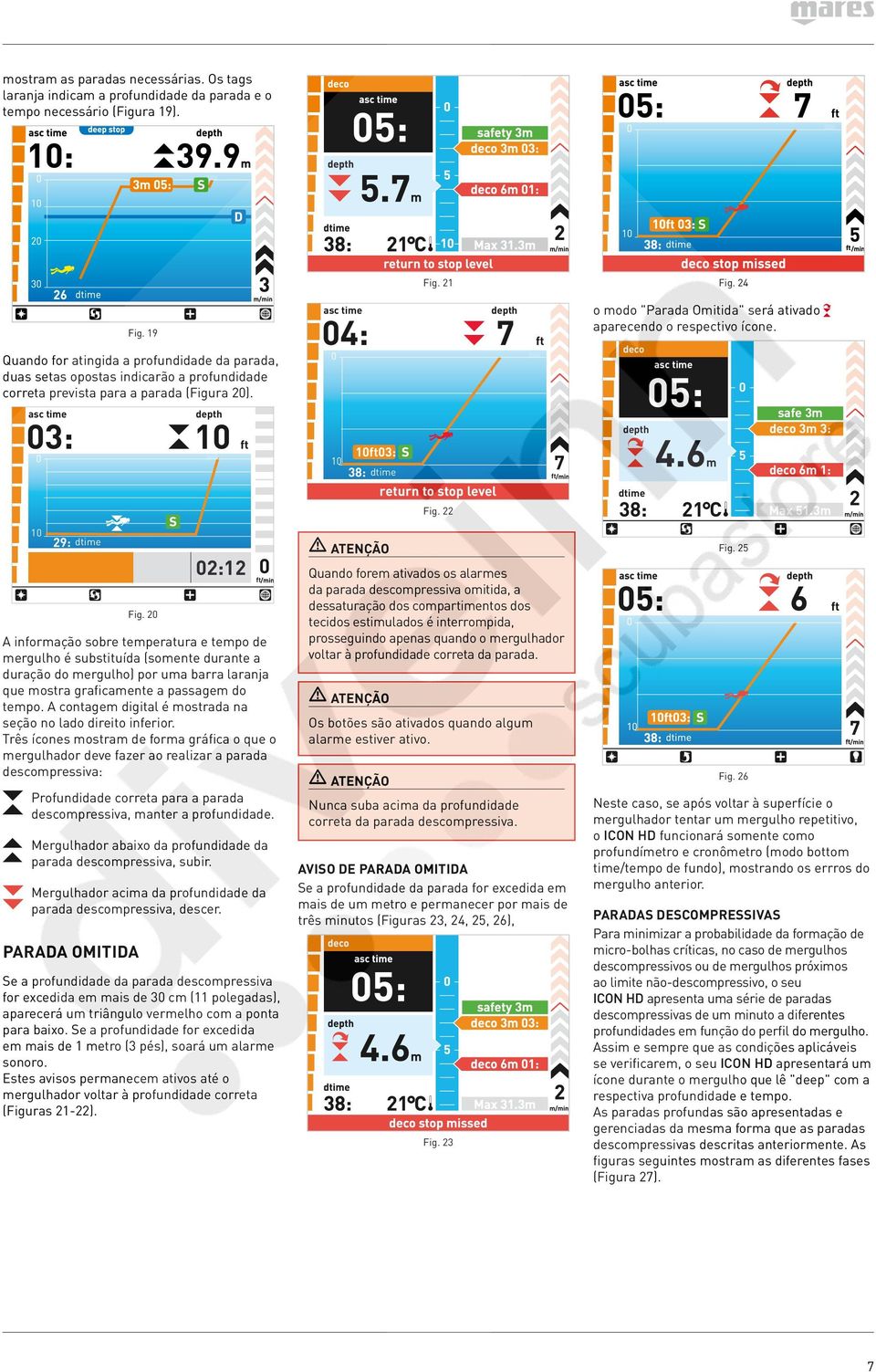 2 1 ft 2:12 A informação sobre temperatura e tempo de mergulho é substituída (somente durante a duração do mergulho) por uma barra laranja que mostra graficamente a passagem do tempo.