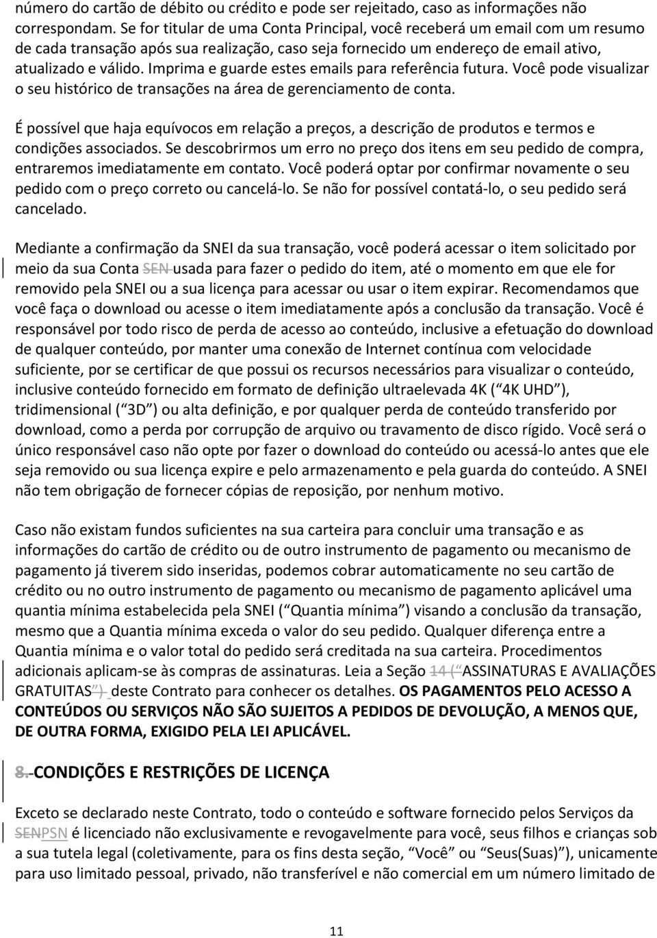 Imprima e guarde estes emails para referência futura. Você pode visualizar o seu histórico de transações na área de gerenciamento de conta.