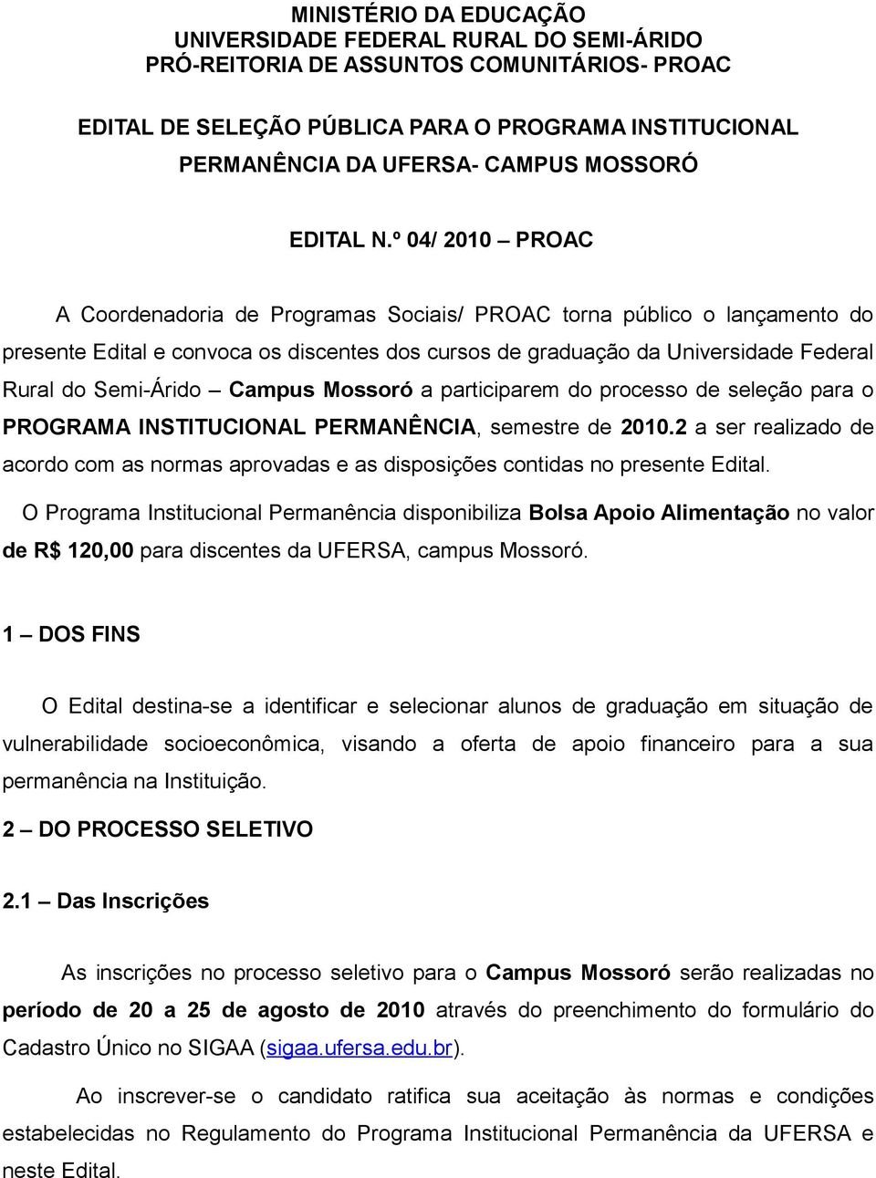 º 04/ 2010 PROAC A Coordenadoria de Programas Sociais/ PROAC torna público o lançamento do presente Edital e convoca os discentes dos cursos de graduação da Universidade Federal Rural do Semi-Árido