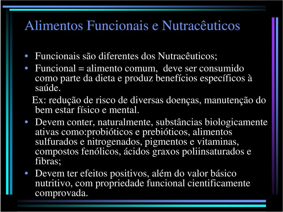 Devem conter, naturalmente, substâncias biologicamente ativas como:probióticos e prebióticos, alimentos sulfurados e nitrogenados, pigmentos e