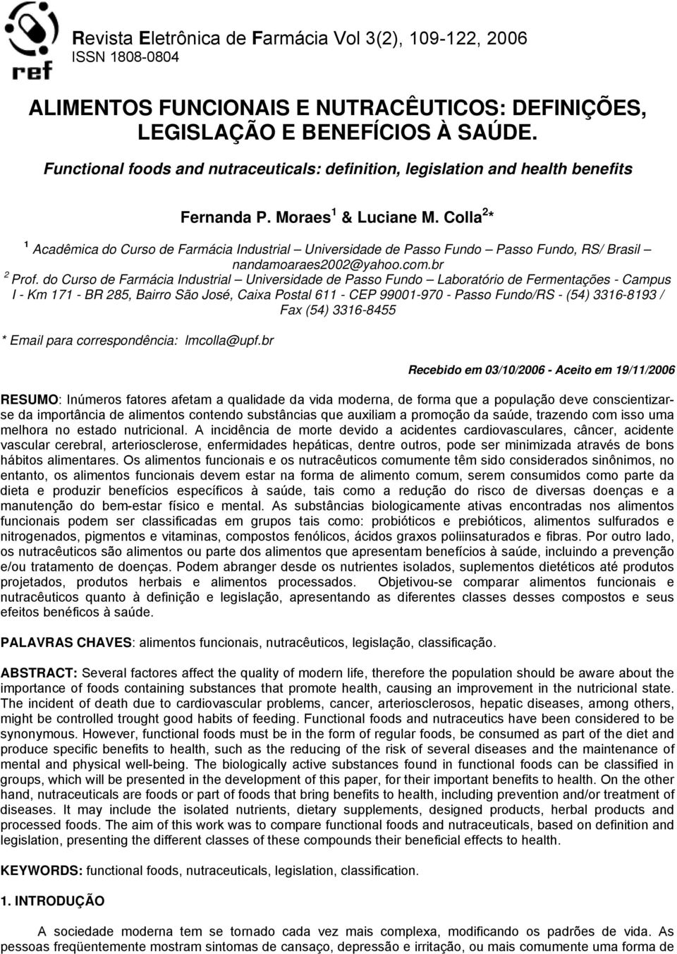 Colla 2 * 1 Acadêmica do Curso de Farmácia Industrial Universidade de Passo Fundo Passo Fundo, RS/ Brasil nandamoaraes2002@yahoo.com.br 2 Prof.