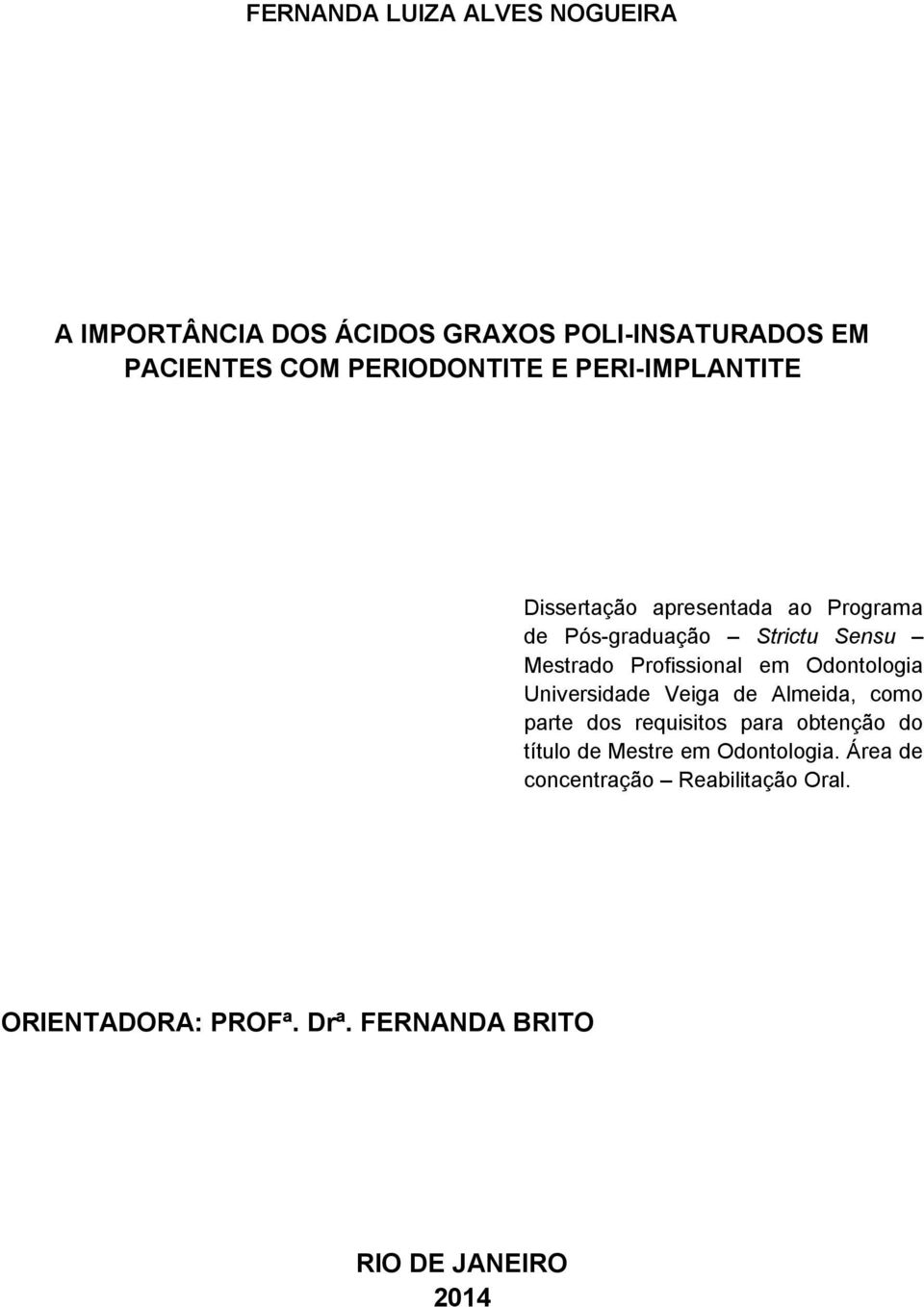 Odontologia Universidade Veiga de Almeida, como parte dos requisitos para obtenção do título de Mestre em