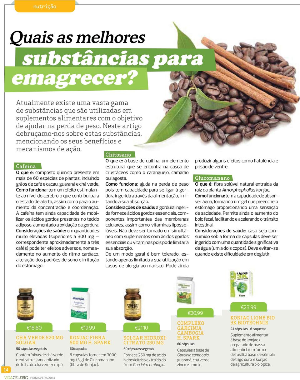 Cafeína O que é: composto químico presente em mais de 60 espécies de plantas, incluindo grãos de café e cacau, guaraná e chá verde.