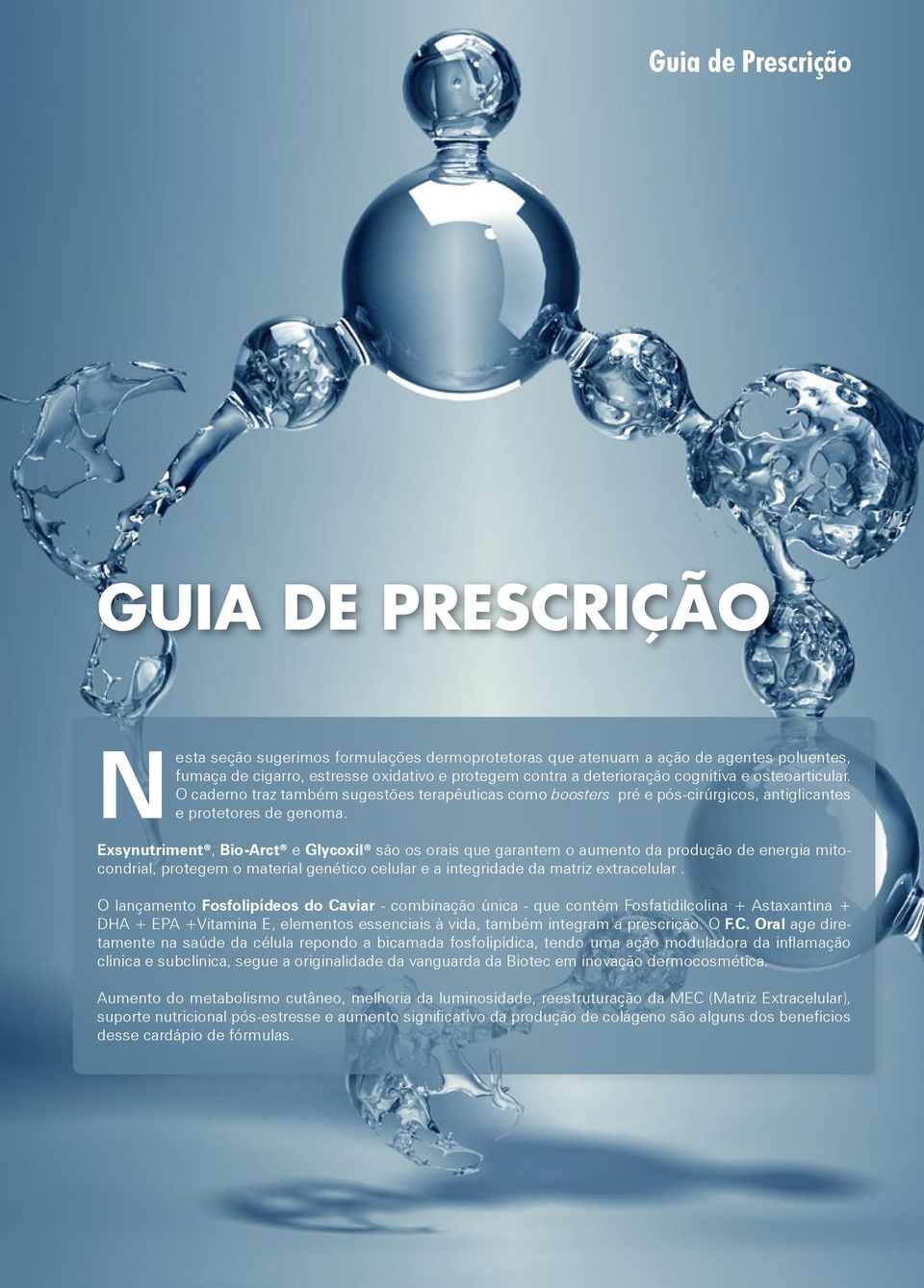 Exsynutriment, Bio-Arct e Glycoxil são os orais que garantem o aumento da produção de energia mitocondrial, protegem o material genético celular e a integridade da matriz extracelular.