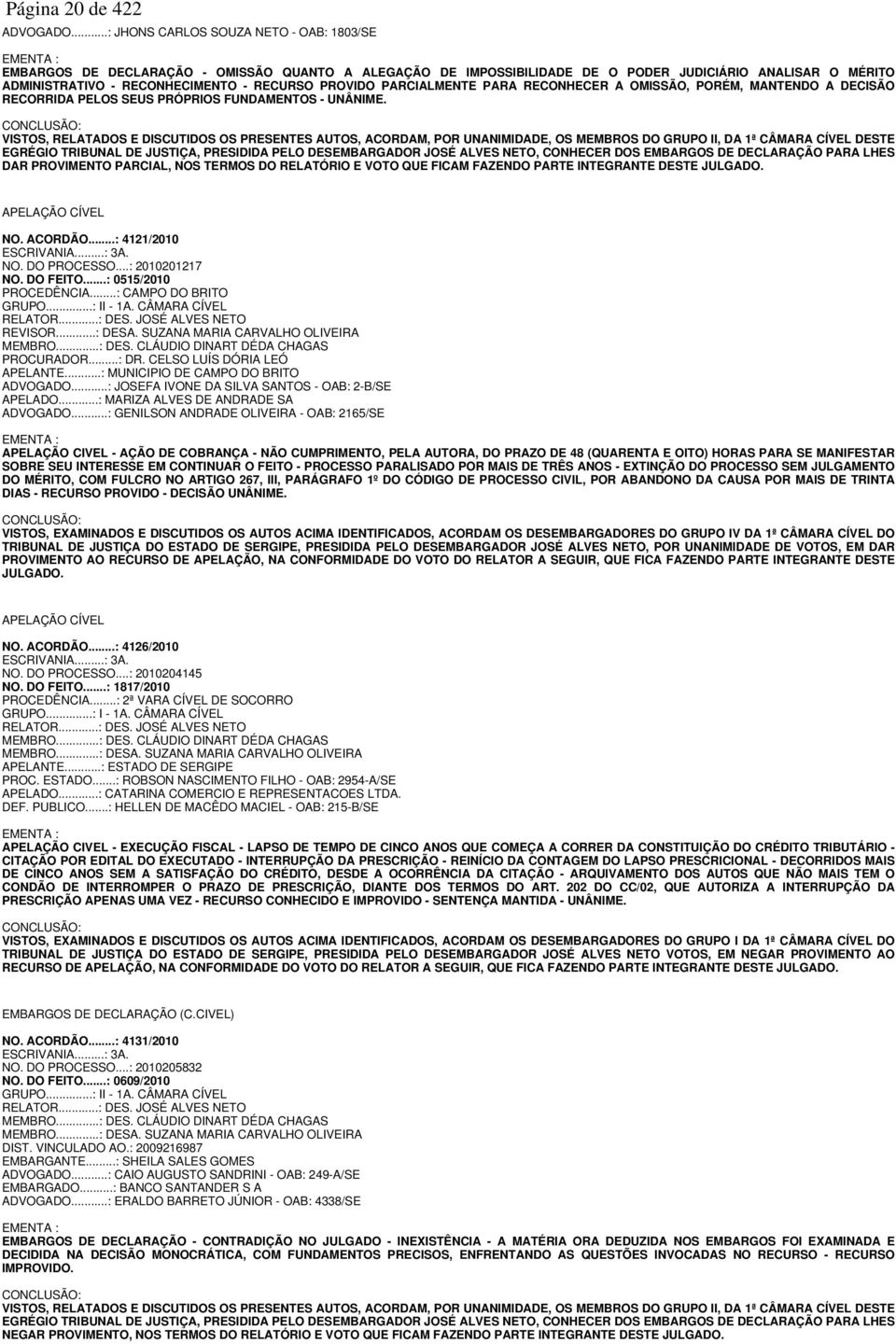 RECURSO PROVIDO PARCIALMENTE PARA RECONHECER A OMISSÃO, PORÉM, MANTENDO A DECISÃO RECORRIDA PELOS SEUS PRÓPRIOS FUNDAMENTOS - UNÂNIME.