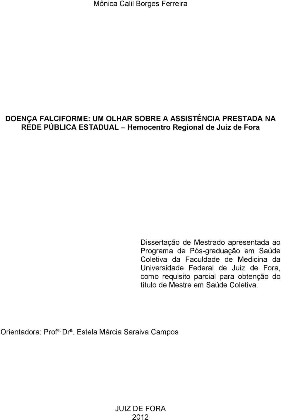 em Saúde Coletiva da Faculdade de Medicina da Universidade Federal de Juiz de Fora, como requisito parcial para