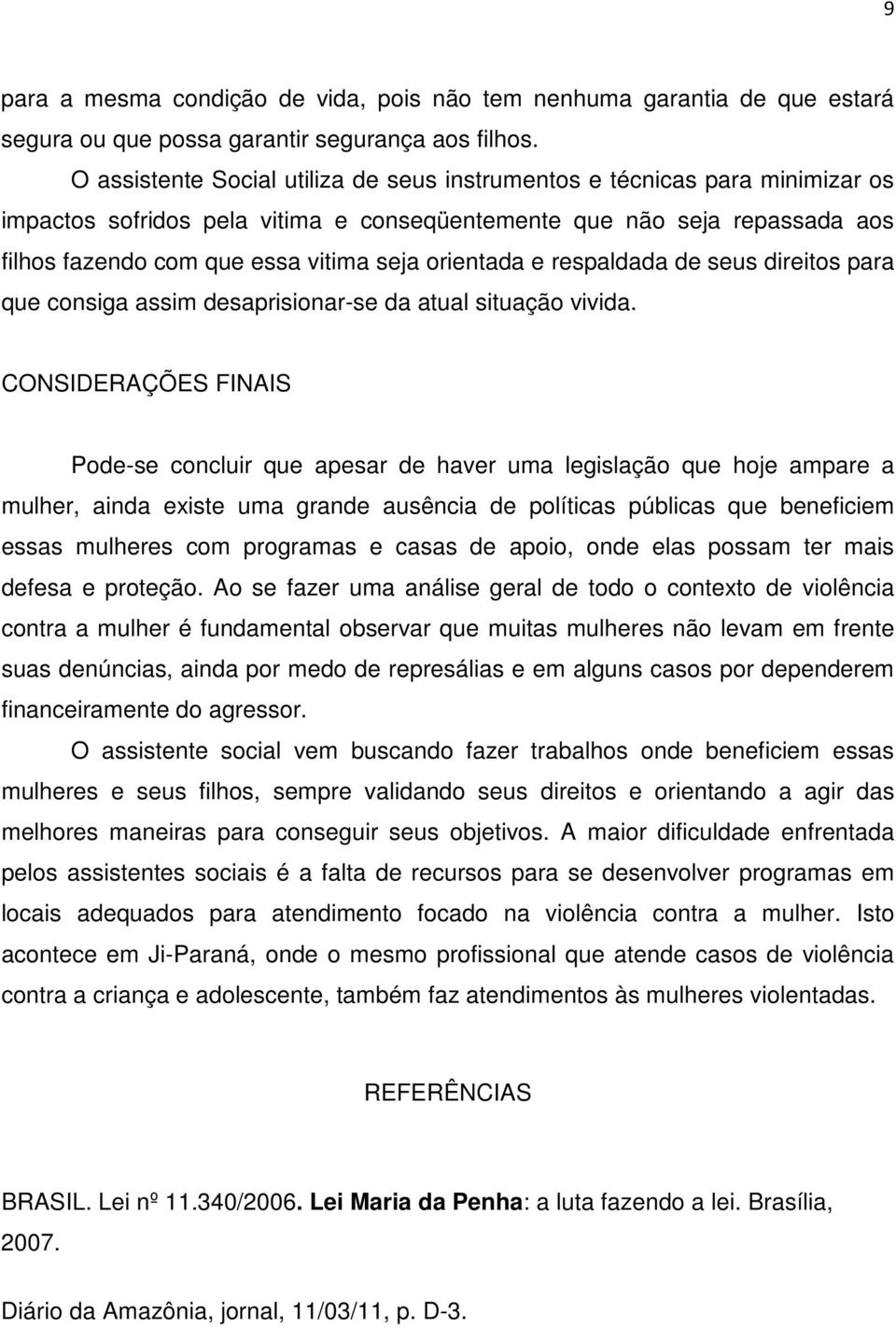 orientada e respaldada de seus direitos para que consiga assim desaprisionar-se da atual situação vivida.