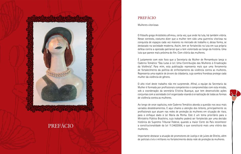 Assim, tem se fortalecido na luta em sua própria defesa contra a opressão patriarcal que a tem violentado ao longo da história. Uma luta que parece mais próxima do fim. Com vitória das mulheres.