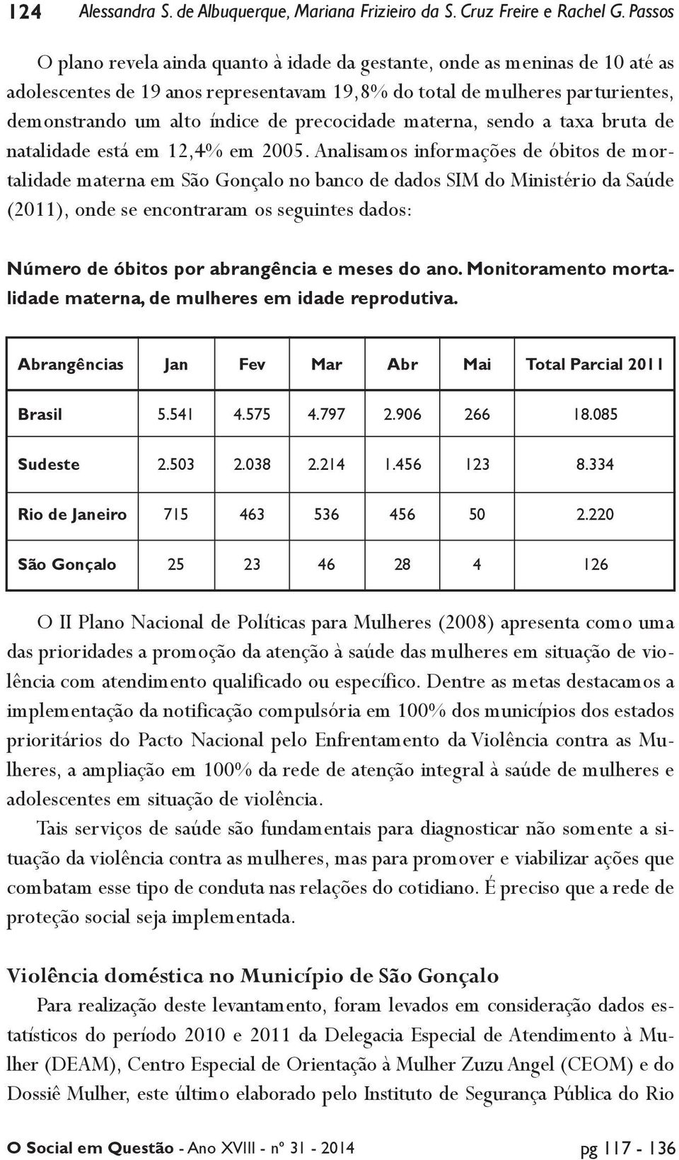 precocidade materna, sendo a taxa bruta de natalidade está em 12,4% em 2005.