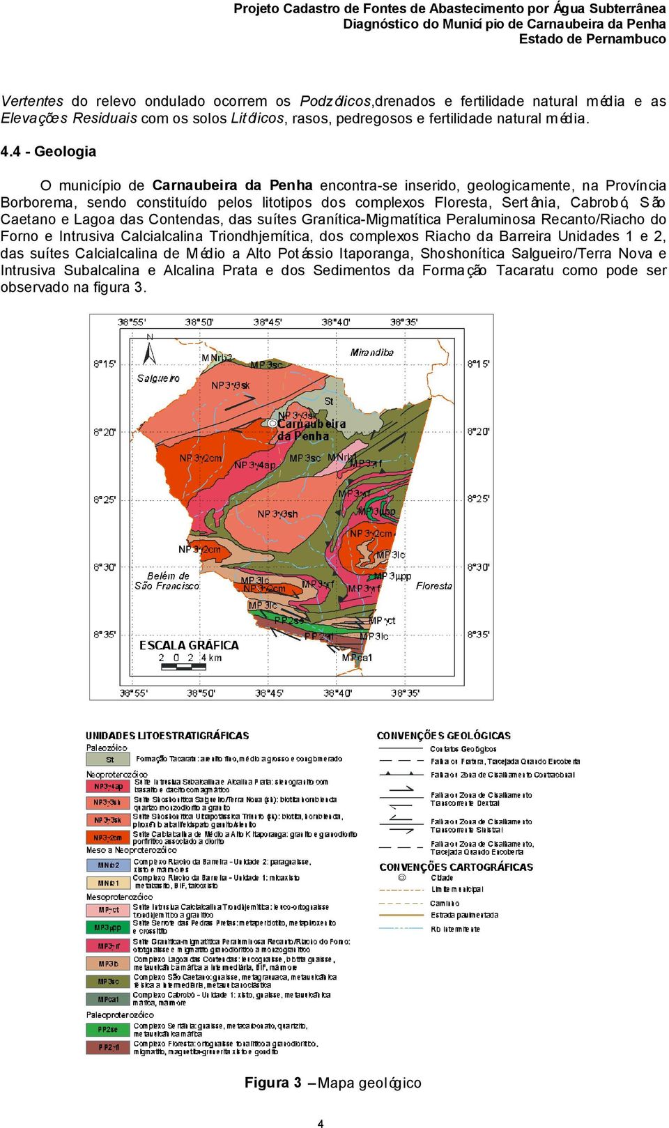 Caetano e Lagoa das Contendas, das suítes Granítica-Migmatítica Peraluminosa Recanto/Riacho do Forno e Intrusiva Calcialcalina Triondhjemítica, dos complexos Riacho da Barreira Unidades 1 e 2, das