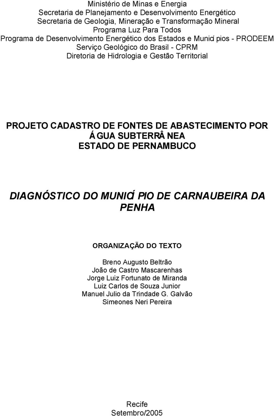 PROJETO CADASTRO DE FONTES DE ABASTECIMENTO POR ÁGUA SUBTERRÂ NEA ESTADO DE PERNAMBUCO DIAGNÓSTICO DO MUNICÍ PIO DE CARNAUBEIRA DA PENHA ORGANIZAÇÃO DO TEXTO Breno