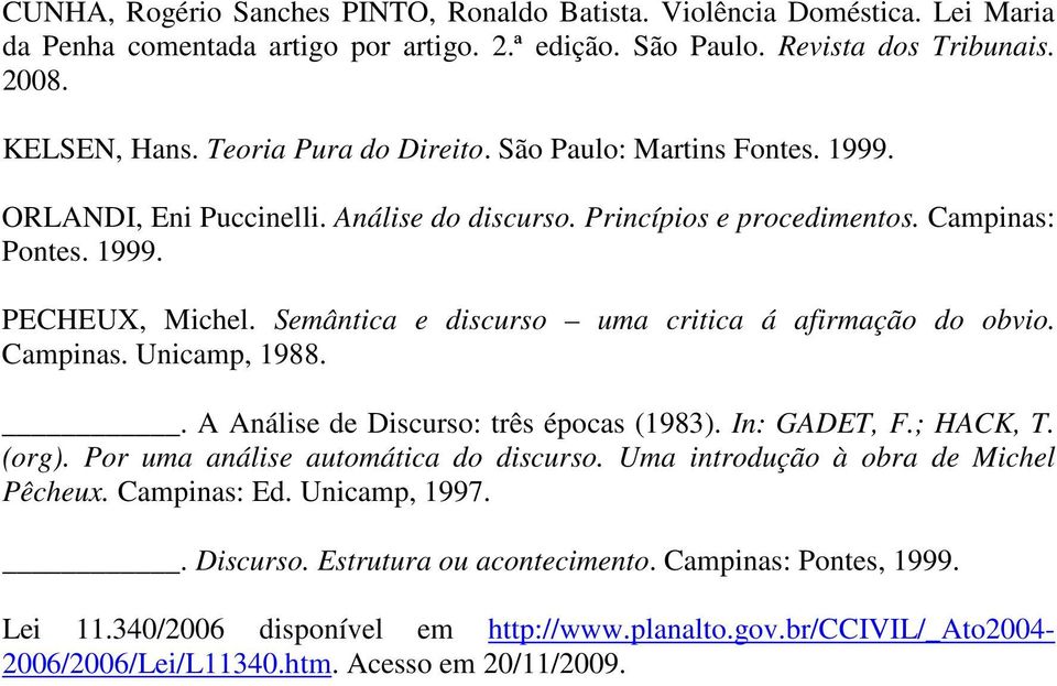 Semântica e discurso uma critica á afirmação do obvio. Campinas. Unicamp, 1988.. A Análise de Discurso: três épocas (1983). In: GADET, F.; HACK, T. (org). Por uma análise automática do discurso.