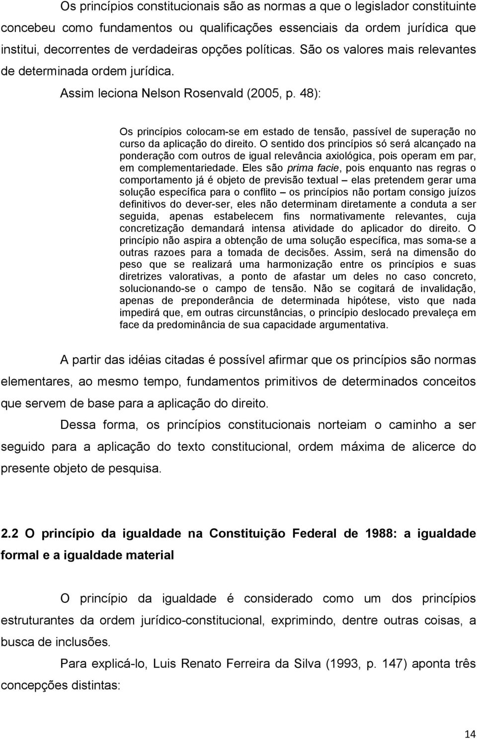 48): Os princípios colocam-se em estado de tensão, passível de superação no curso da aplicação do direito.