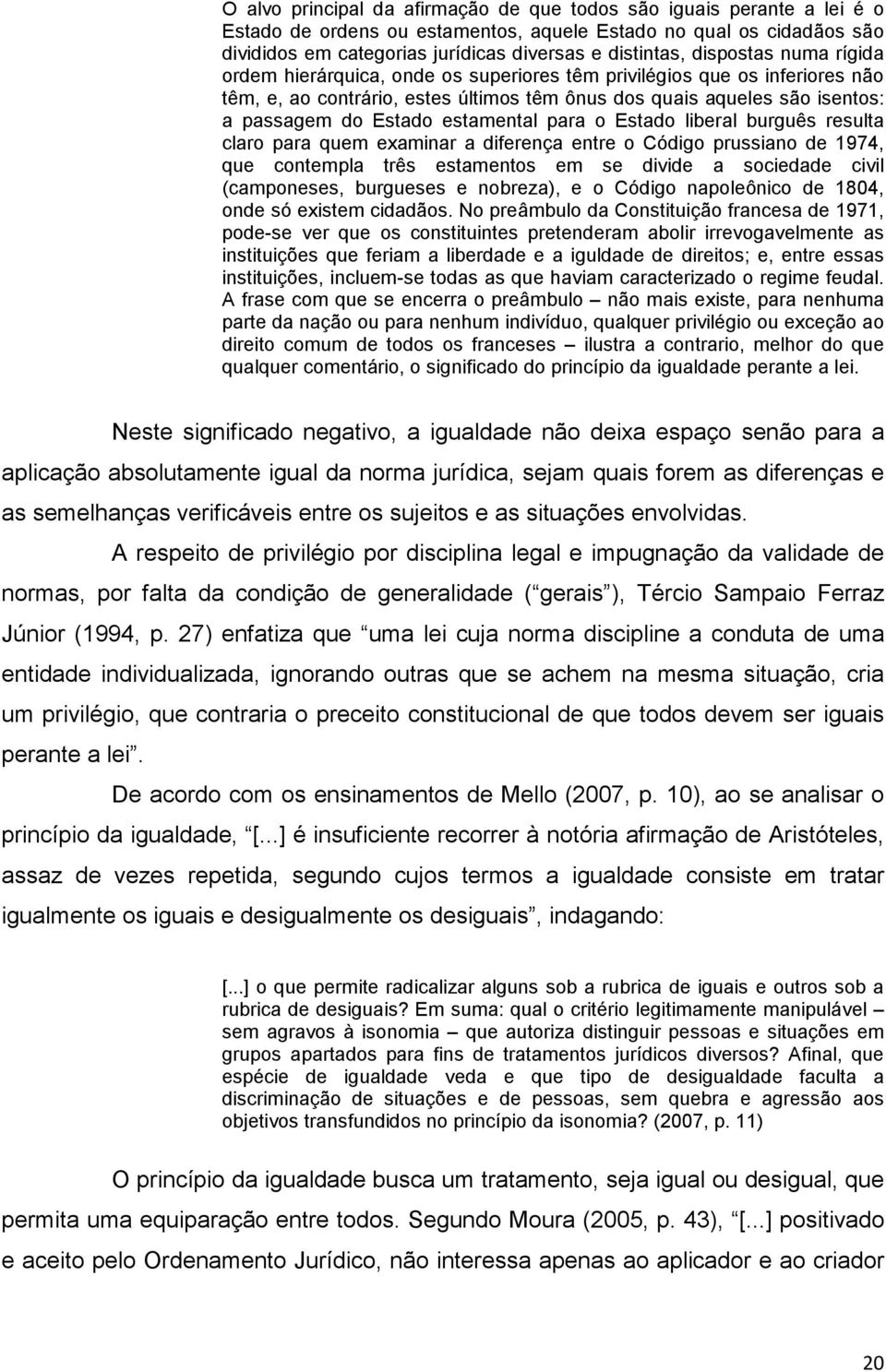 estamental para o Estado liberal burguês resulta claro para quem examinar a diferença entre o Código prussiano de 1974, que contempla três estamentos em se divide a sociedade civil (camponeses,