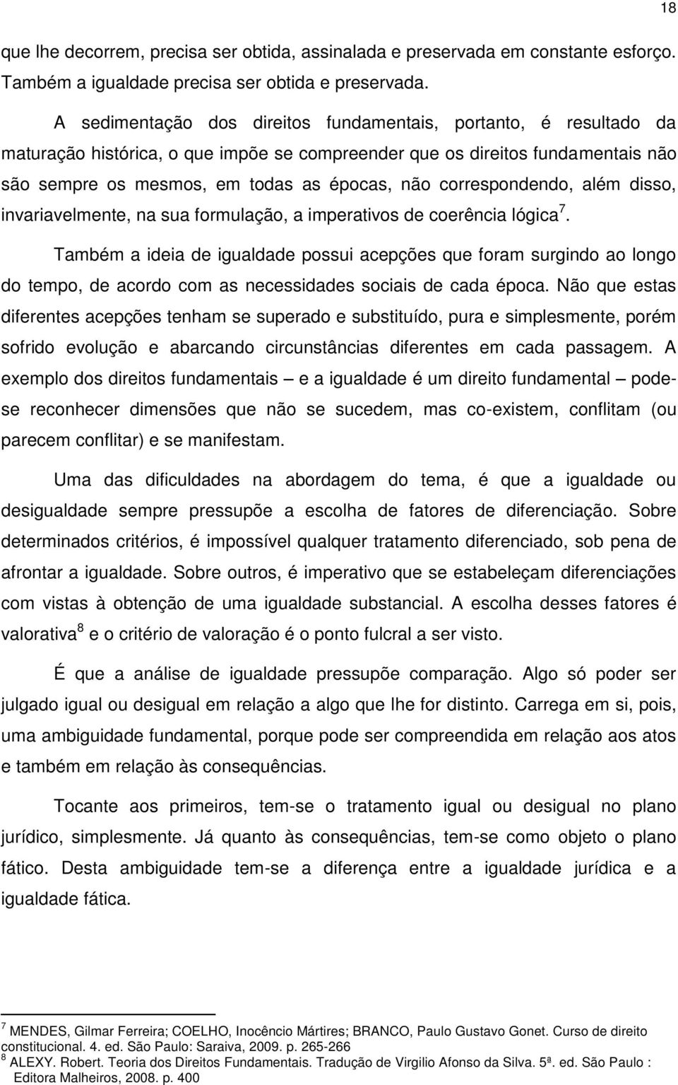 correspondendo, além disso, invariavelmente, na sua formulação, a imperativos de coerência lógica 7.