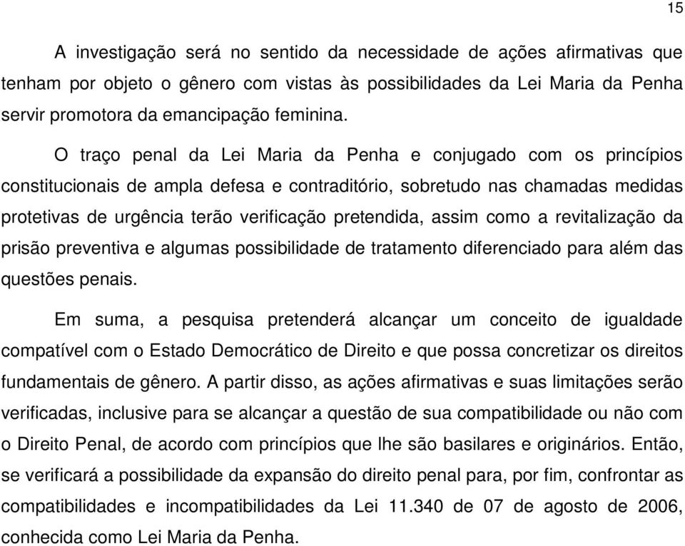 assim como a revitalização da prisão preventiva e algumas possibilidade de tratamento diferenciado para além das questões penais.