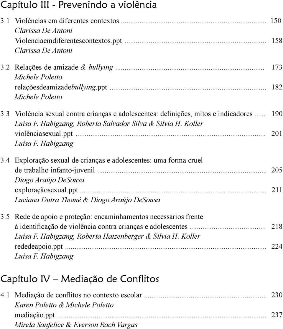 Habigzang, Roberta Salvador Silva & Sílvia H. Koller violênciasexual.ppt... 201 Luísa F. Habigzang 3.4 Exploração sexual de crianças e adolescentes: uma forma cruel de trabalho infanto-juvenil.