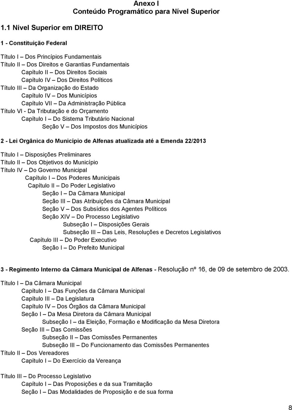 Orçamento Capítulo I Do Sistema Tributário Nacional Seção V Dos Impostos dos Municípios 2 - Lei Orgânica do Município de Alfenas atualizada até a Emenda 22/2013 Título I Disposições Preliminares