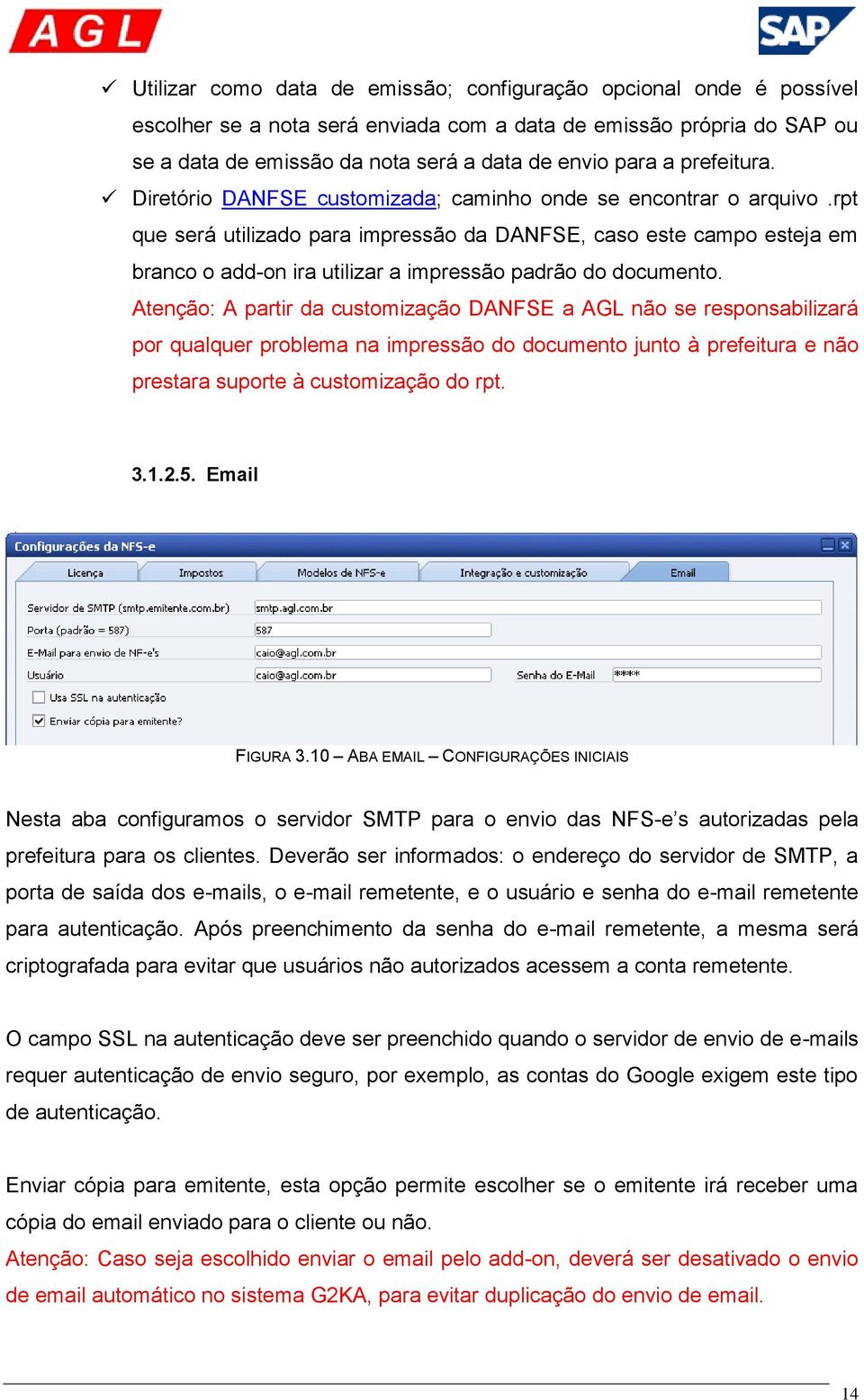 rpt que será utilizado para impressão da DANFSE, caso este campo esteja em branco o add-on ira utilizar a impressão padrão do documento.