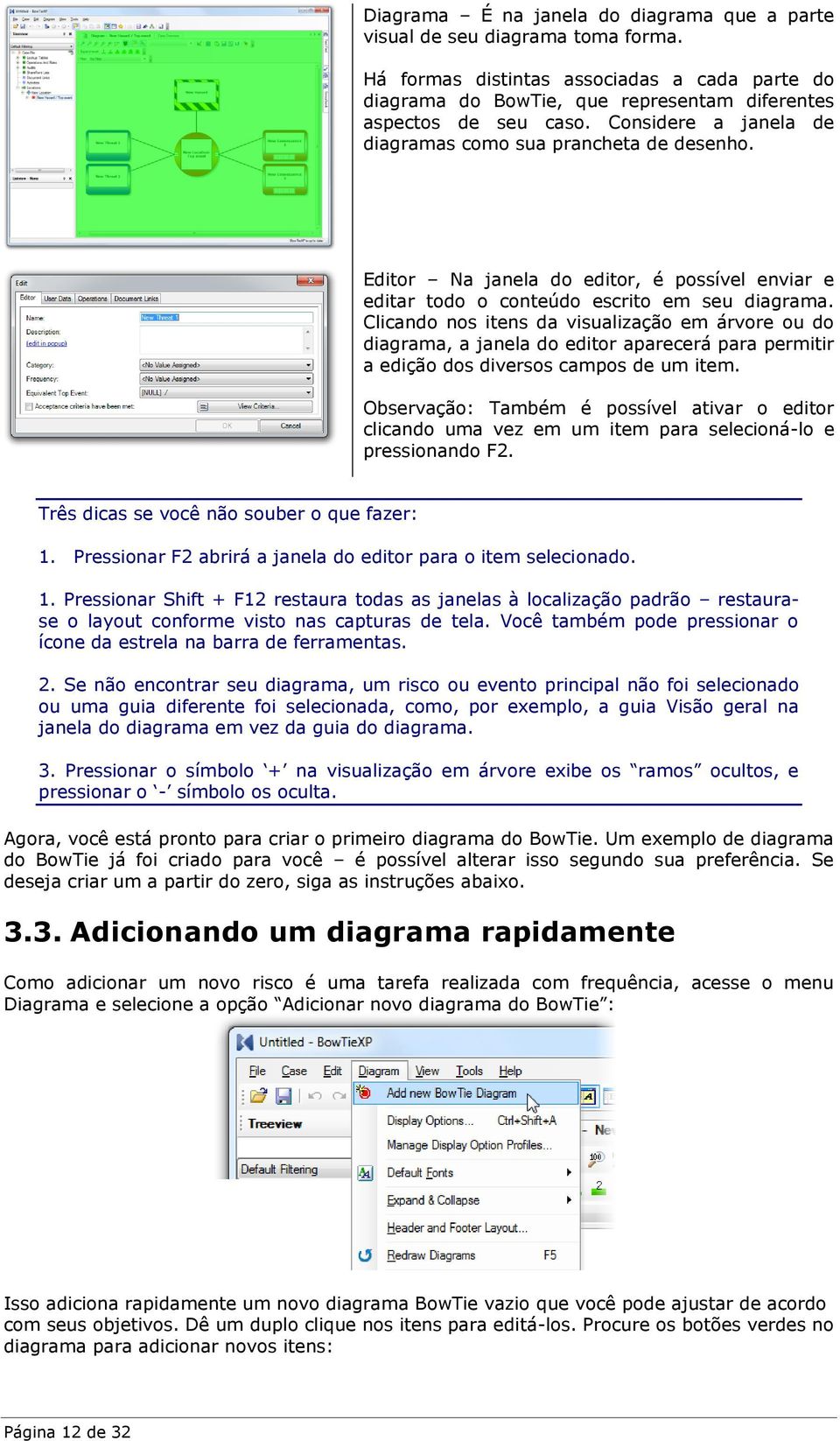 Clicando nos itens da visualização em árvore ou do diagrama, a janela do editor aparecerá para permitir a edição dos diversos campos de um item.