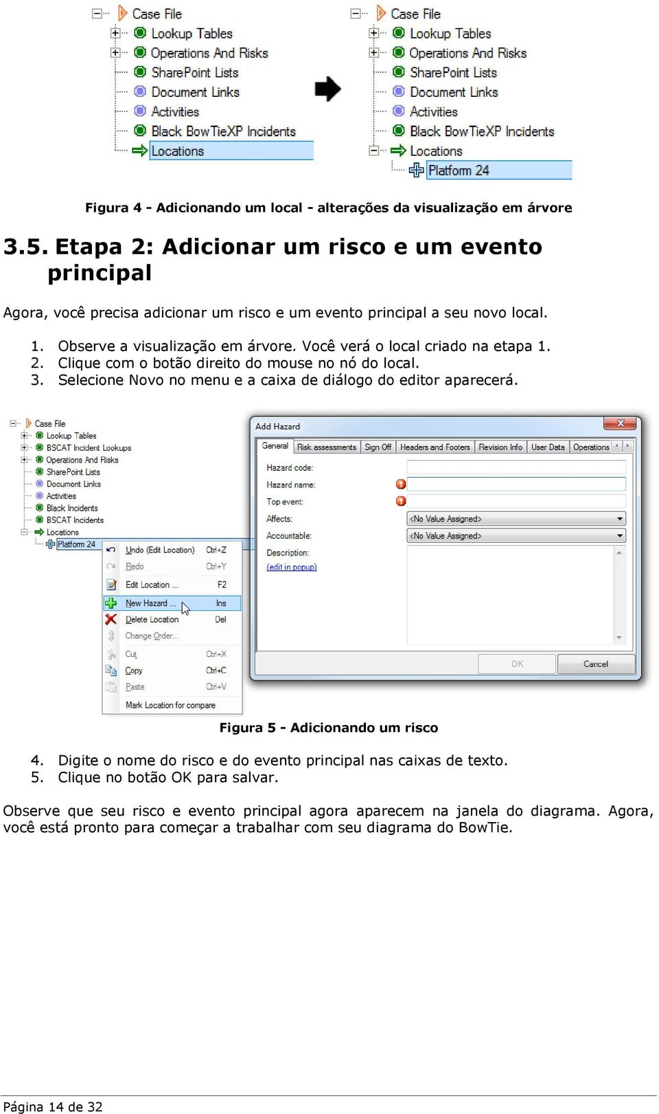 Você verá o local criado na etapa 1. 2. Clique com o botão direito do mouse no nó do local. 3. Selecione Novo no menu e a caixa de diálogo do editor aparecerá.