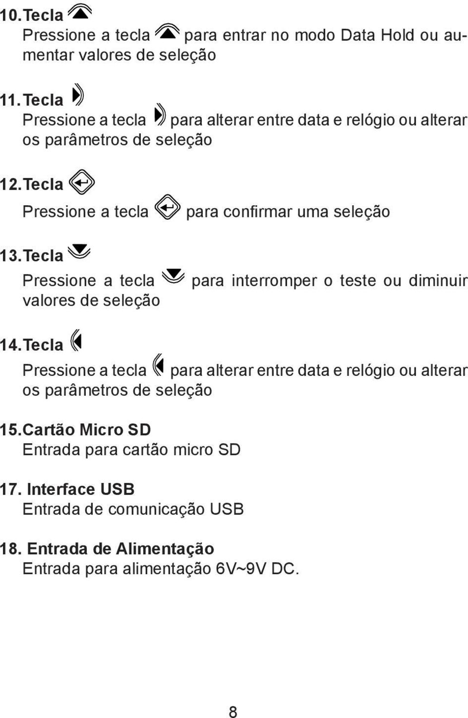 Tecla Pressione a tecla valores de seleção para confirmar uma seleção para interromper o teste ou diminuir 14.