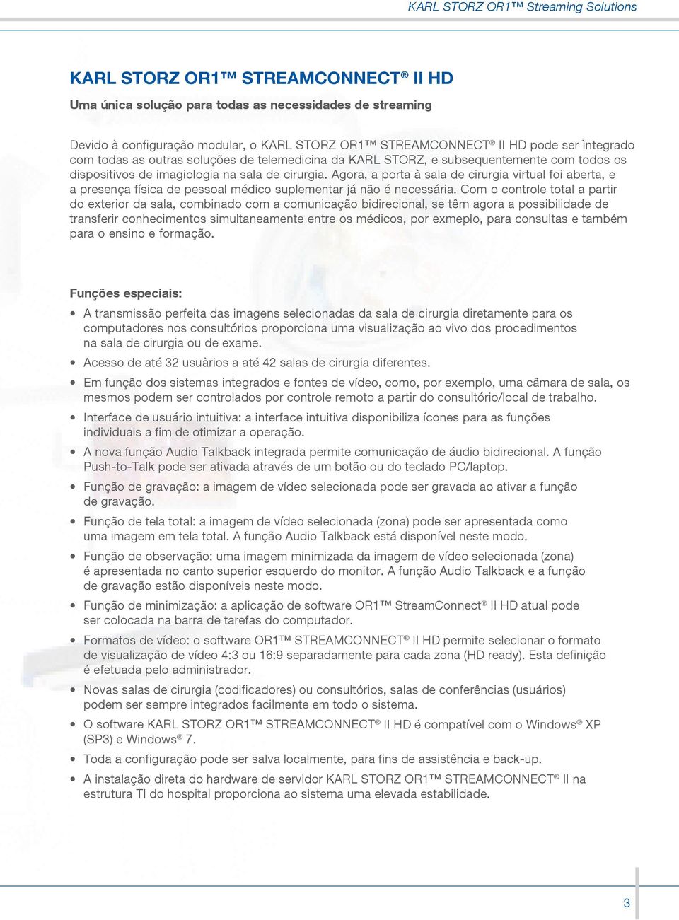 Agora, a porta à sala de cirurgia virtual foi aberta, e a presença física de pessoal médico suplementar já não é necessária.