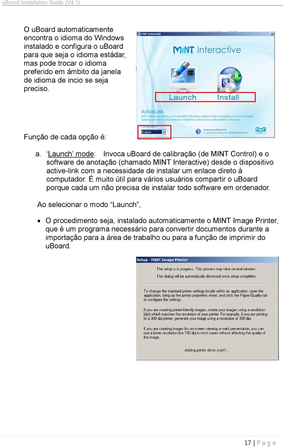 Launch mode: Invoca uboard de calibração (de MINT Control) e o software de anotação (chamado MINT Interactive) desde o dispositivo active-link com a necessidade de instalar um enlace direto à