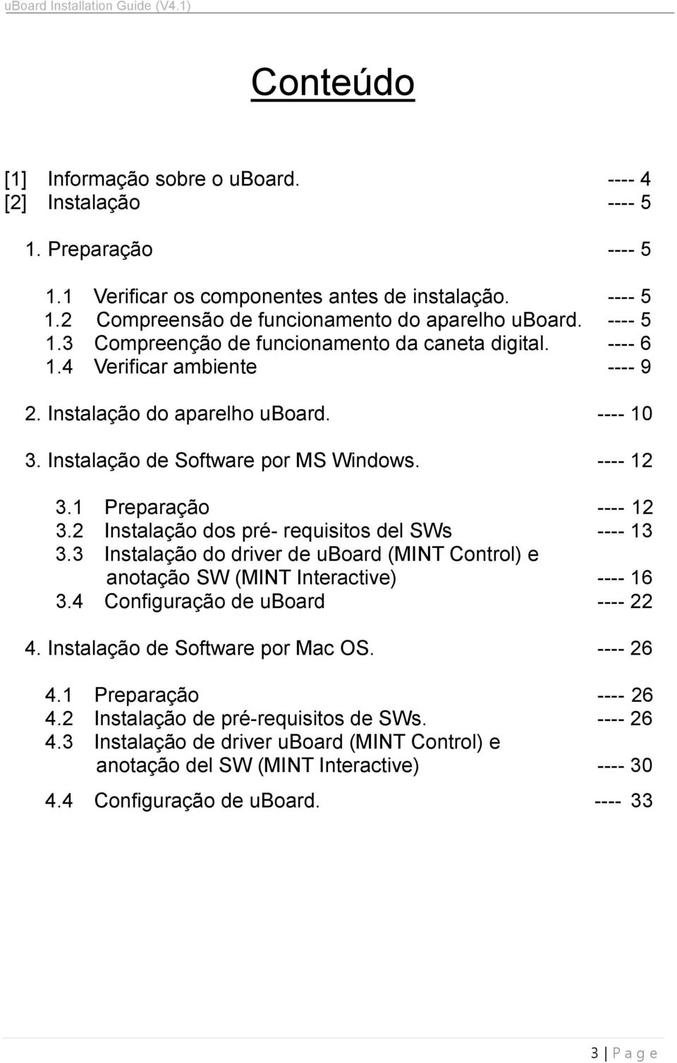 1 Preparação ----..12 3.2 Instalação dos pré- requisitos del SWs ---- 13 3.3 Instalação do driver de uboard (MINT Control) e anotação SW (MINT Interactive) ---- 16 3.