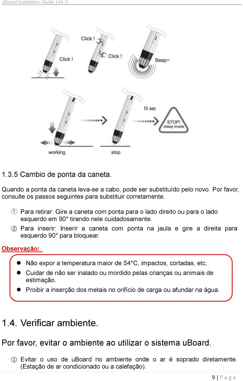 2 Para inserir: Inserir a caneta com ponta na jaula e gire a direita para esquerdo 90 para bloquear. Observação: Não expor a temperatura maior de 54 C, impactos, cortadas, etc.