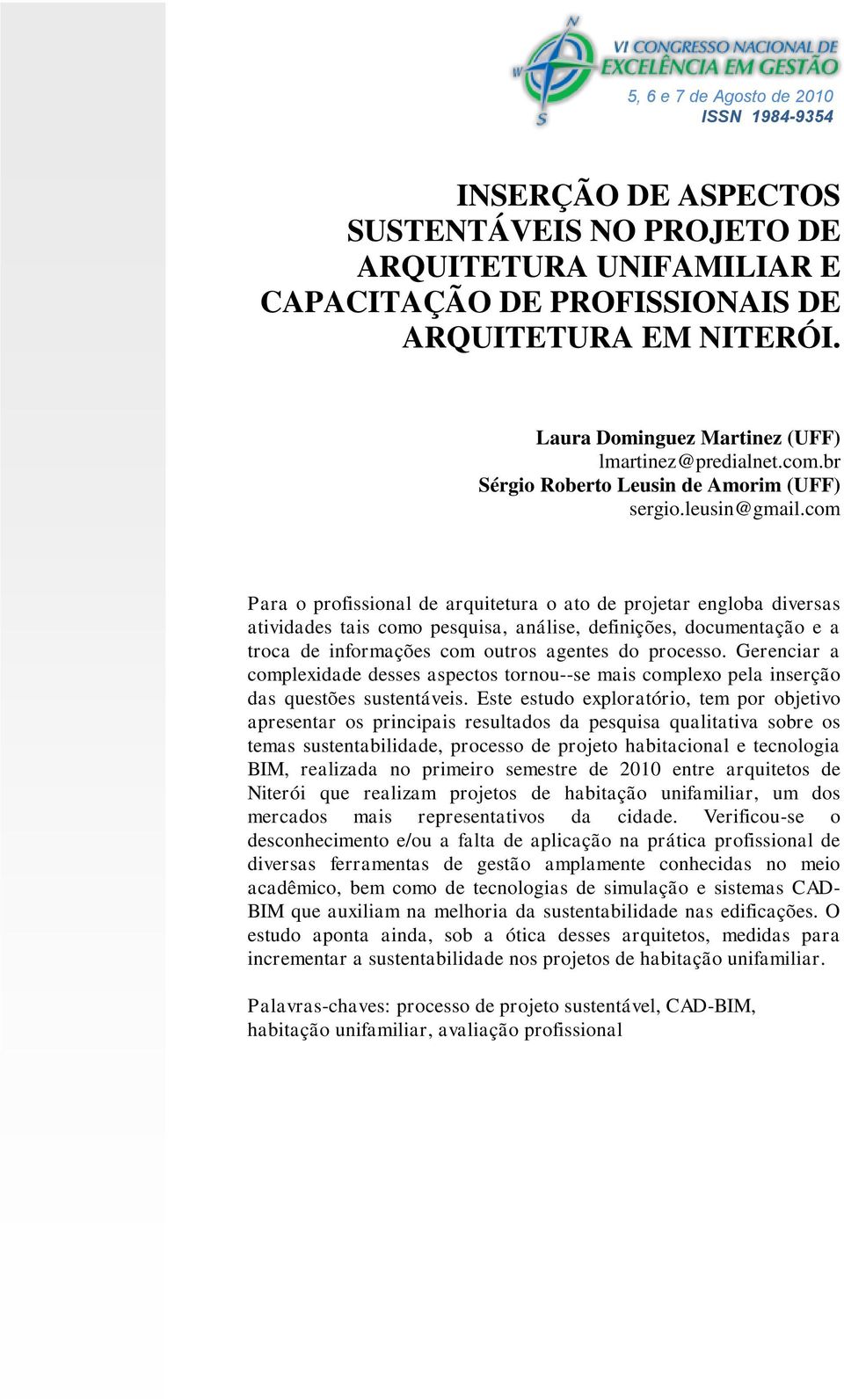 com Para o profissional de arquitetura o ato de projetar engloba diversas atividades tais como pesquisa, análise, definições, documentação e a troca de informações com outros agentes do processo.