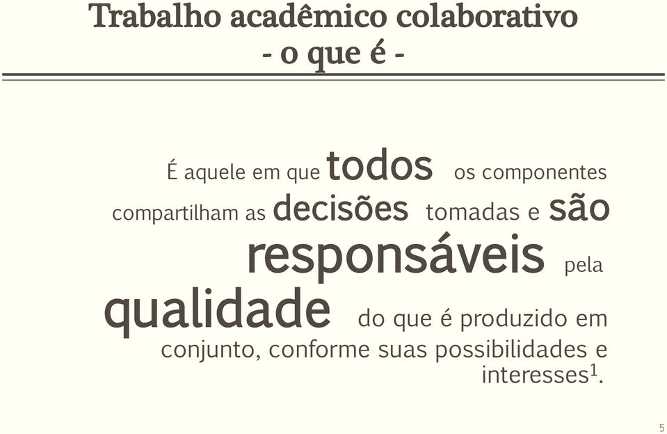 tomadas e são responsáveis pela qualidade do que é