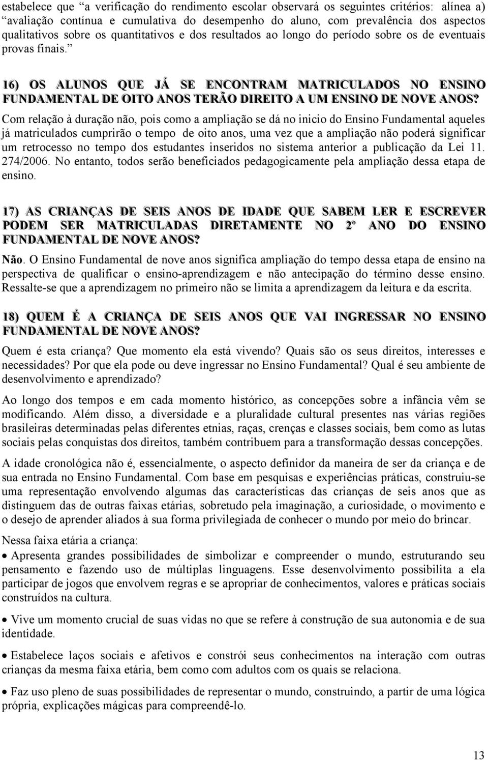 1166) ) OSS ALUNOSS QUE JJÁ SSE ENCONTRAM MATRIICULADOSS NO ENSSIINO FFUNDAMENTAL DE OIITO ANOSS TERÃO DIIREIITO A UM ENSSIINO DE NOVE ANOSS?