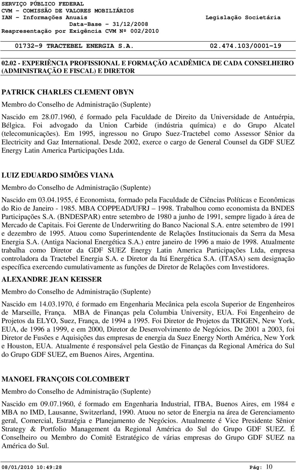 Em 1995, ingressou no Grupo Suez-Tractebel como Assessor Sênior da Electricity and Gaz International. Desde 2002, exerce o cargo de General Counsel da GDF SUEZ Energy Latin America Participações Ltda.