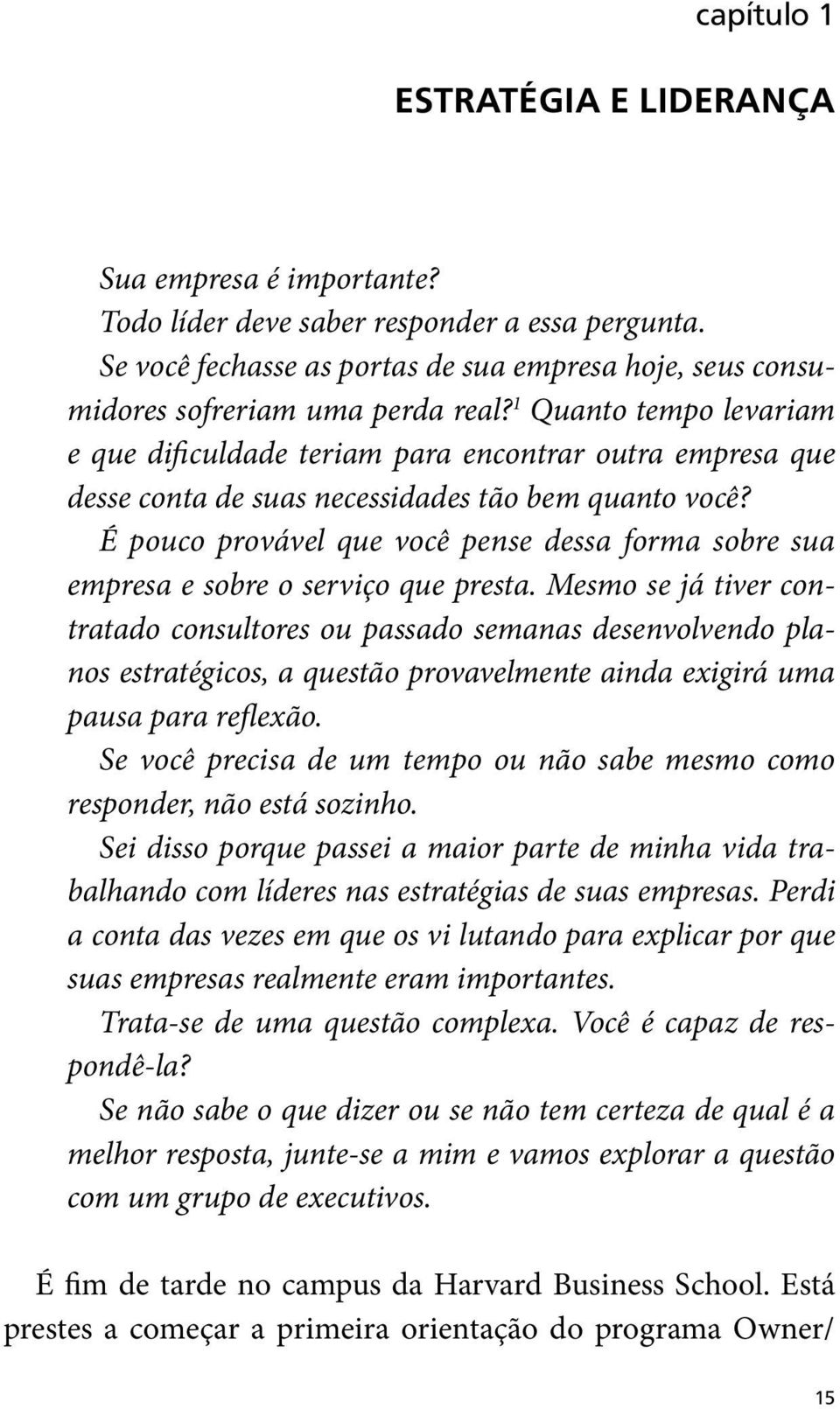 É pouco provável que você pense dessa forma sobre sua empresa e sobre o serviço que presta.