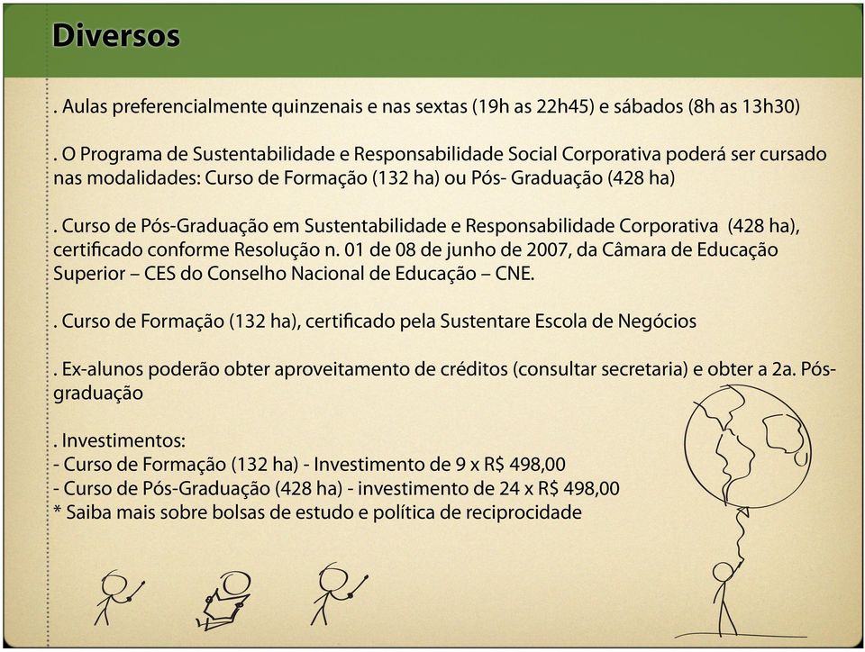 Curso de Pós-Graduação em Sustentabilidade e Responsabilidade Corporativa (428 ha), certificado conforme Resolução n.