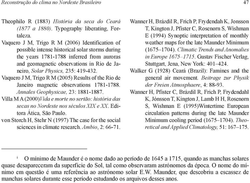 Physics, 235: 419-432. Vaquero J M, Trigo R M (2005) Results of the Rio de Janeiro magnetic observations 1781-1788. Annales Geophysicae, 23: 1881-1887.