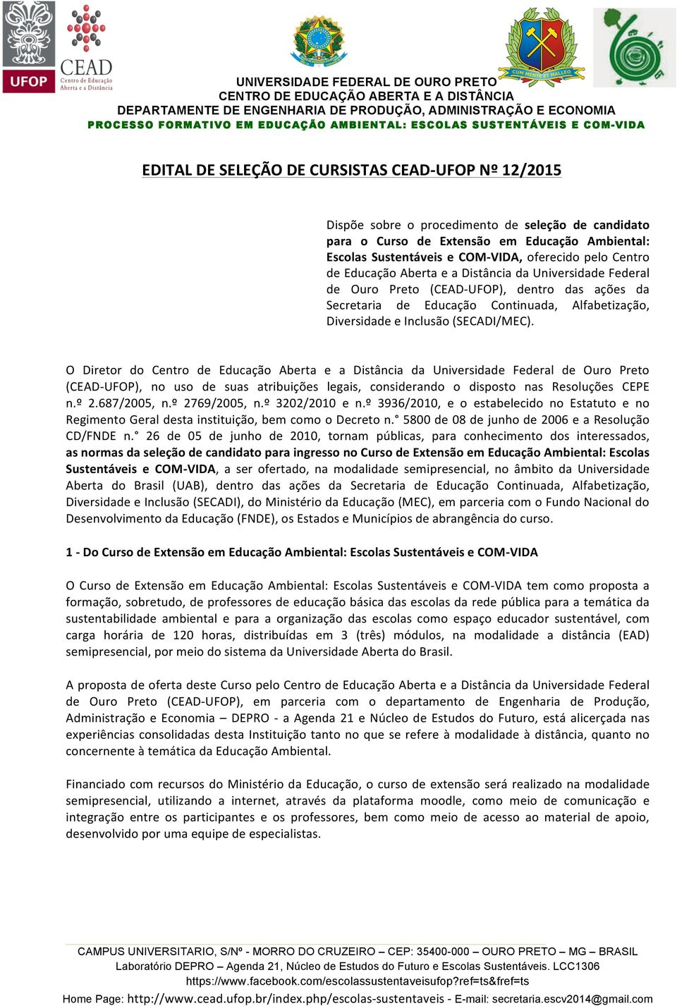 (SECADI/MEC). O Diretor do Centro de Educação Aberta e a Distância da Universidade Federal de Ouro Preto (CEAD- UFOP), no uso de suas atribuições legais, considerando o disposto nas Resoluções CEPE n.