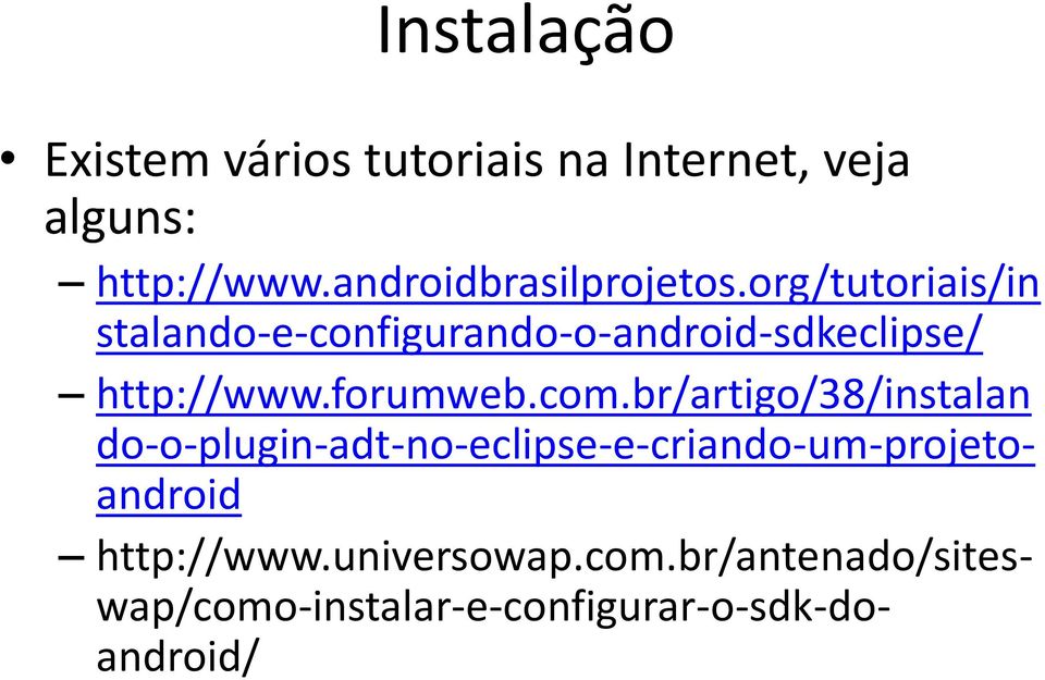 org/tutoriais/in stalando-e-configurando-o-android-sdkeclipse/ http://www.forumweb.com.