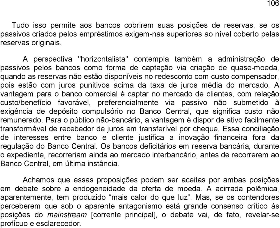 custo compensador, pois estão com juros punitivos acima da taxa de juros média do mercado.