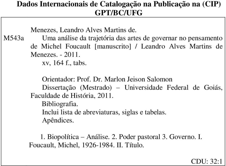 xv, 164 f., tabs. Orientador: Prof. Dr. Marlon Jeison Salomon Dissertação (Mestrado) Universidade Federal de Goiás, Faculdade de História, 2011.