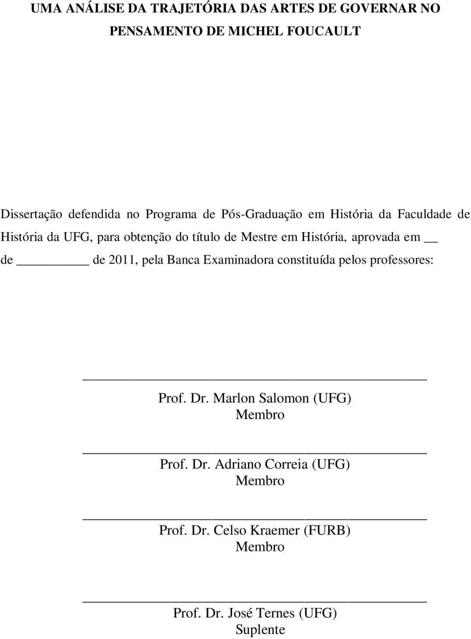 História, aprovada em de de 2011, pela Banca Examinadora constituída pelos professores: Prof. Dr.