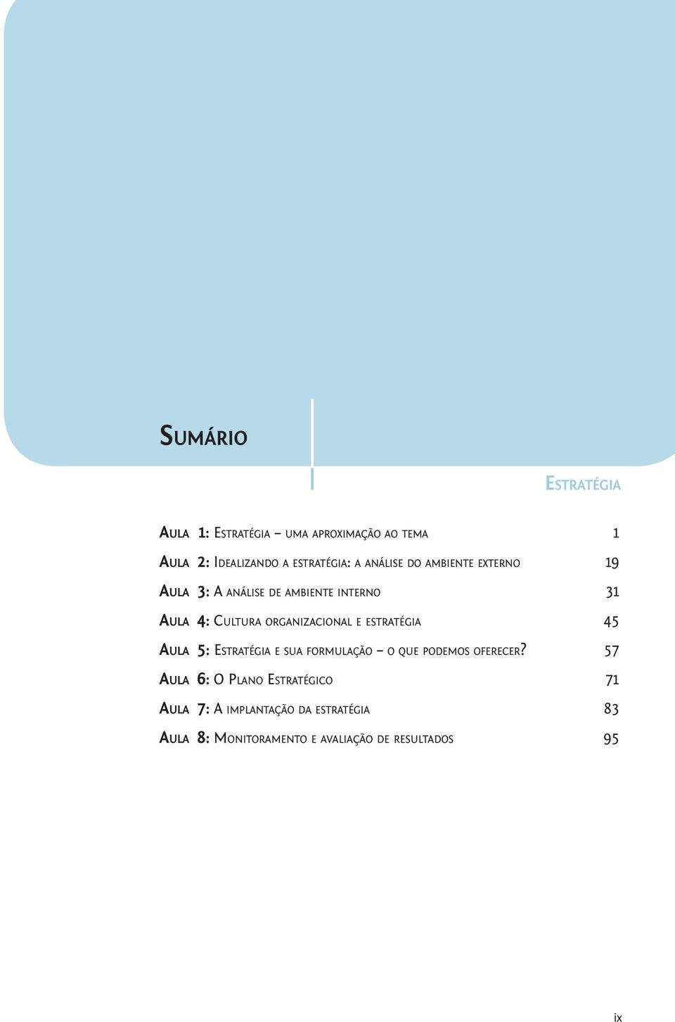 organizacional e estratégia 45 Aula 5: Estratégia e sua formulação o que podemos oferecer?