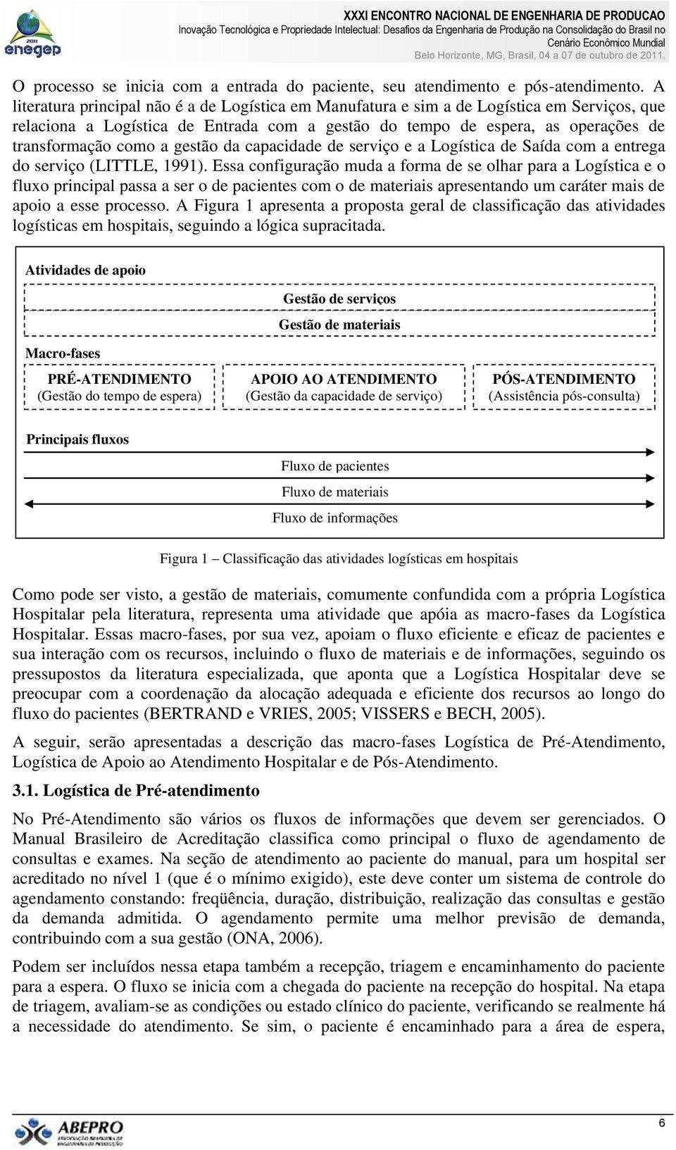 gestão da capacidade de serviço e a Logística de Saída com a entrega do serviço (LITTLE, 1991).