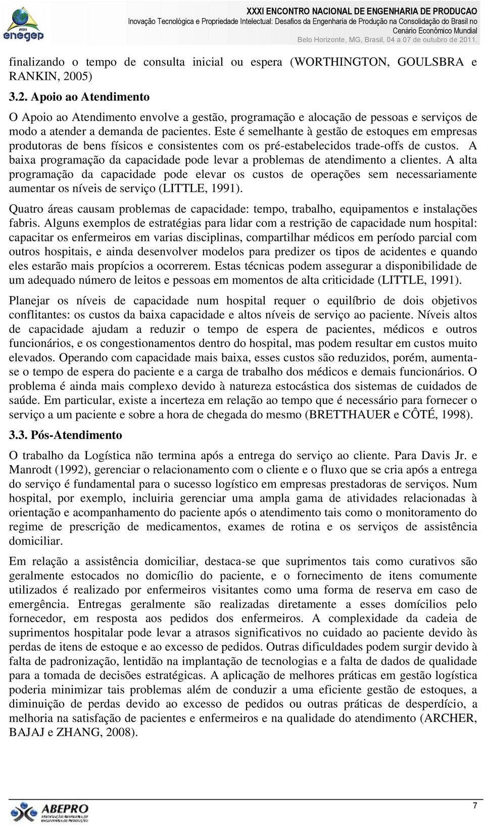 Este é semelhante à gestão de estoques em empresas produtoras de bens físicos e consistentes com os pré-estabelecidos trade-offs de custos.