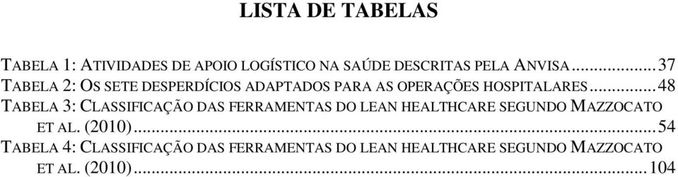 .. 48 TABELA 3: CLASSIFICAÇÃO DAS FERRAMENTAS DO LEAN HEALTHCARE SEGUNDO MAZZOCATO ET AL.